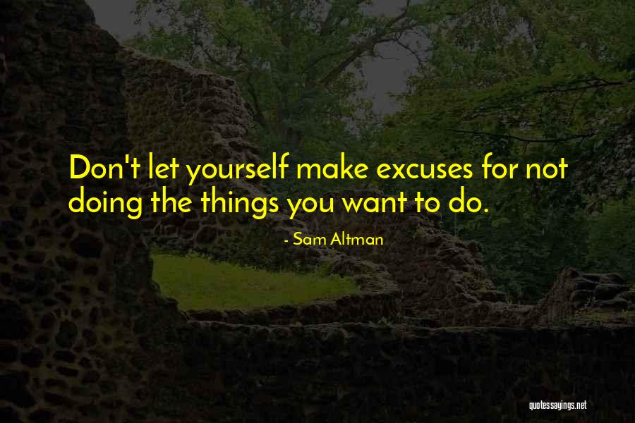 Things You Don Want To Do Quotes By Sam Altman