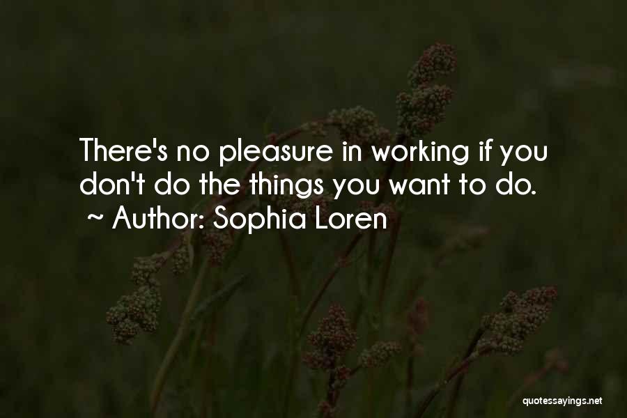 Things You Don Want To Do Quotes By Sophia Loren
