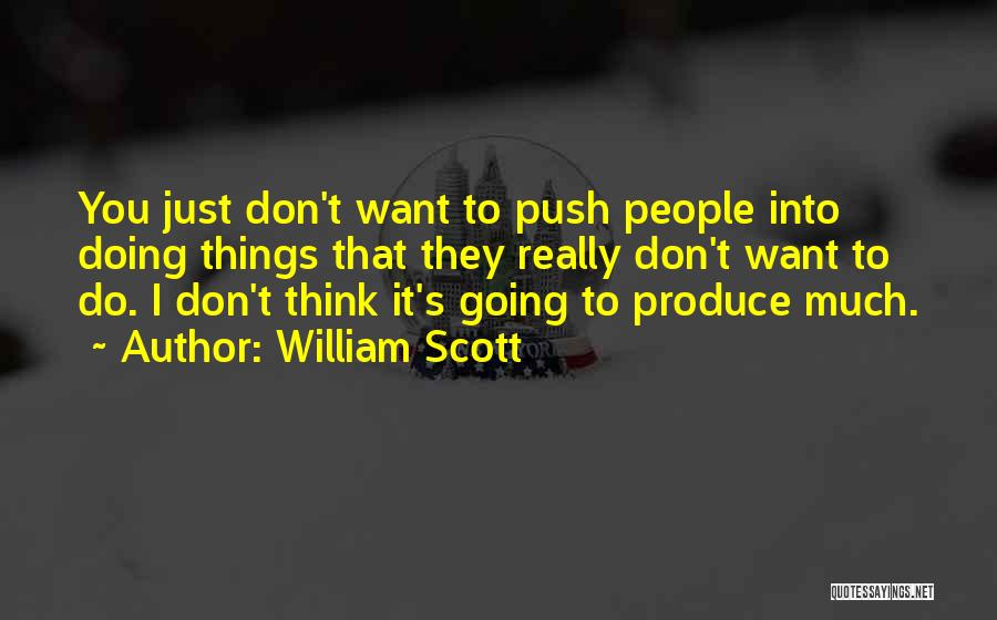 Things You Don Want To Do Quotes By William Scott