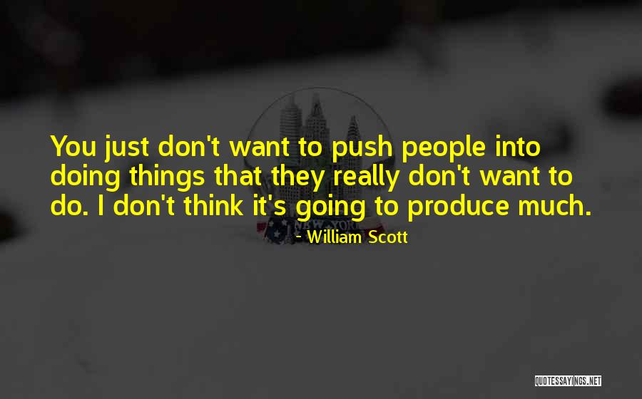 Things You Don Want To Do Quotes By William Scott