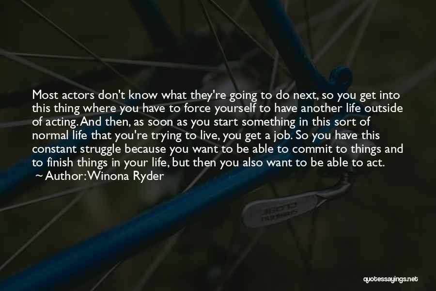 Things You Don Want To Do Quotes By Winona Ryder