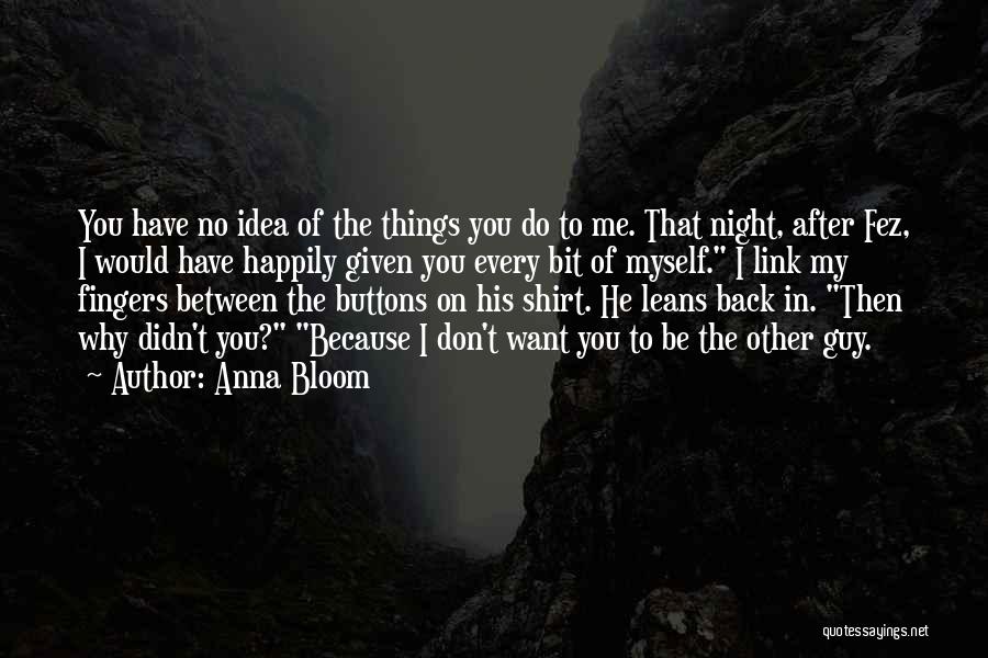 Things You Don't Want To Do Quotes By Anna Bloom