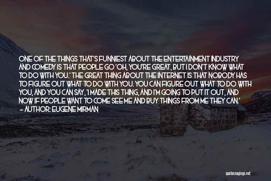 Things You Don't Want To Do Quotes By Eugene Mirman