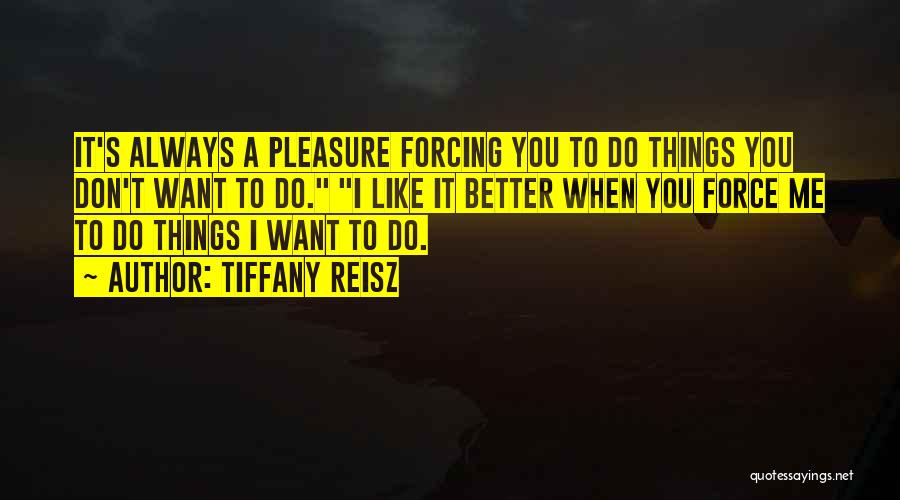 Things You Don't Want To Do Quotes By Tiffany Reisz