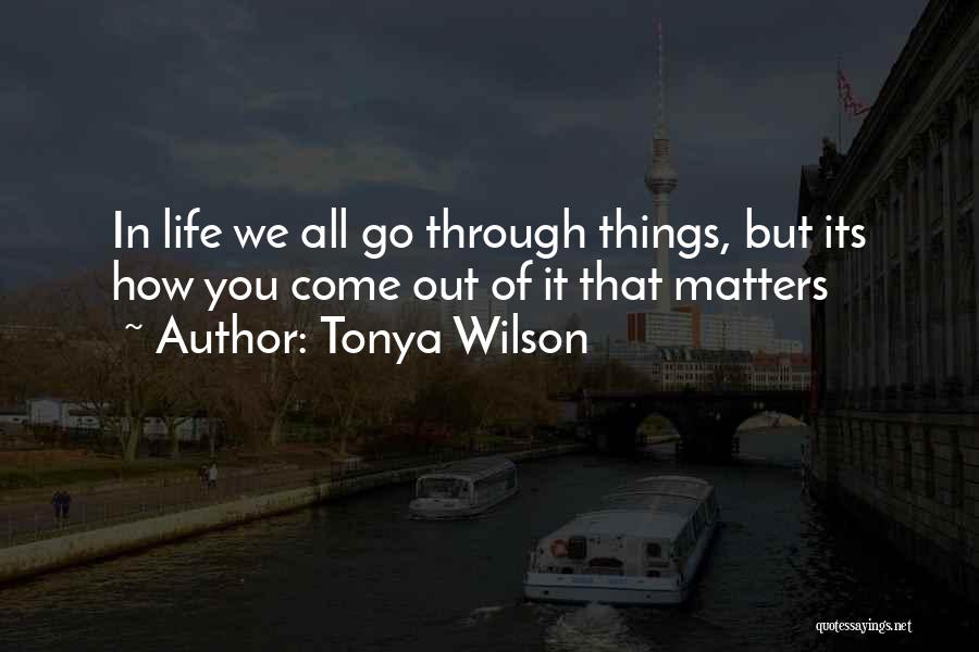 Things You Go Through Quotes By Tonya Wilson