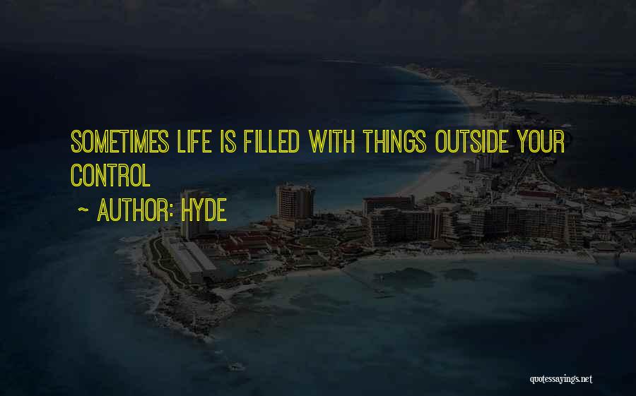 Things You Have No Control Over Quotes By Hyde