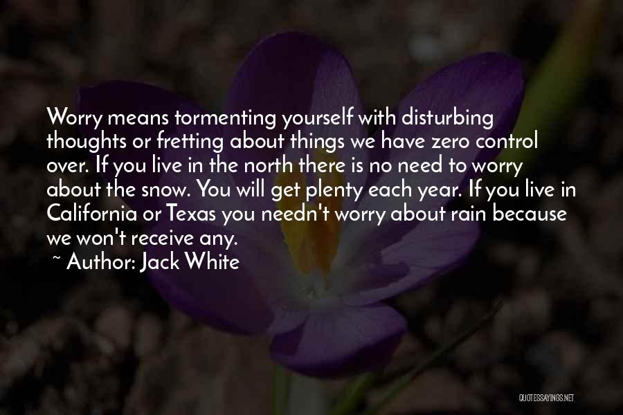 Things You Have No Control Over Quotes By Jack White