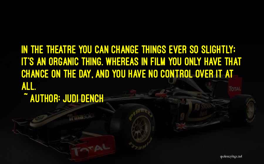 Things You Have No Control Over Quotes By Judi Dench