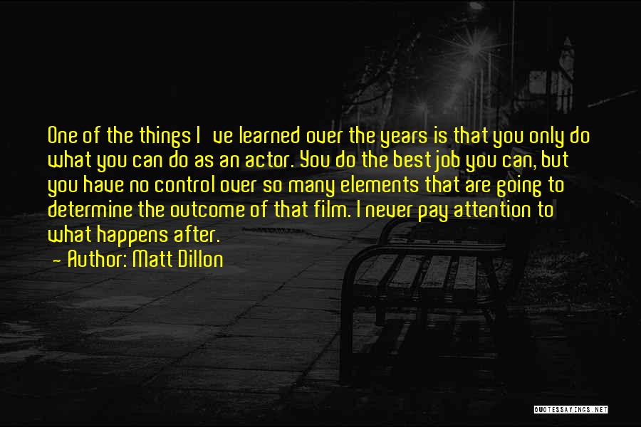 Things You Have No Control Over Quotes By Matt Dillon