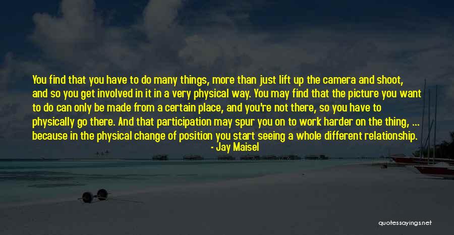 Things You Have To Do Quotes By Jay Maisel Things You Have To Do Quotes By Jay Maisel