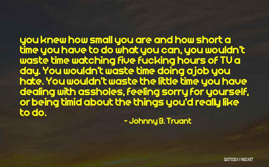 Things You Have To Do Quotes By Johnny B. Truant Things You Have To Do Quotes By Johnny B. Truant