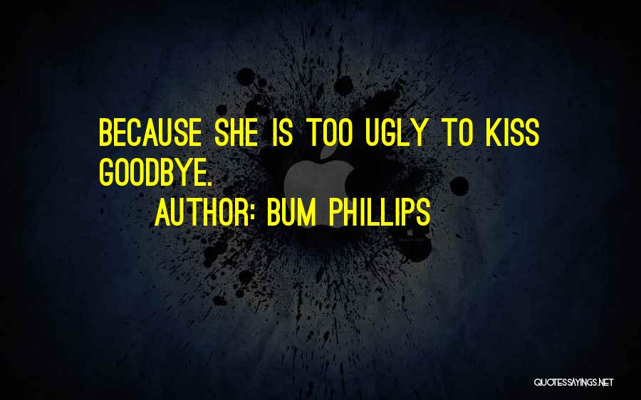 Things You Kiss Goodbye Quotes By Bum Phillips