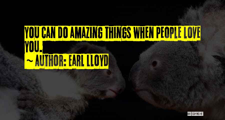 Things You Love Quotes By Earl Lloyd