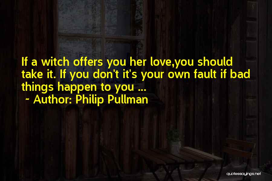 Things You Love Quotes By Philip Pullman