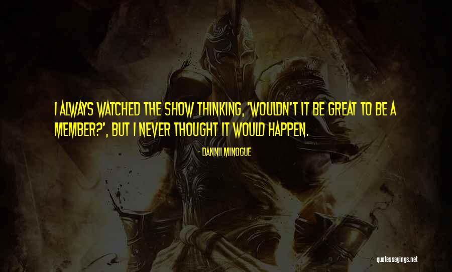 Things You Never Thought Would Happen Quotes By Dannii Minogue