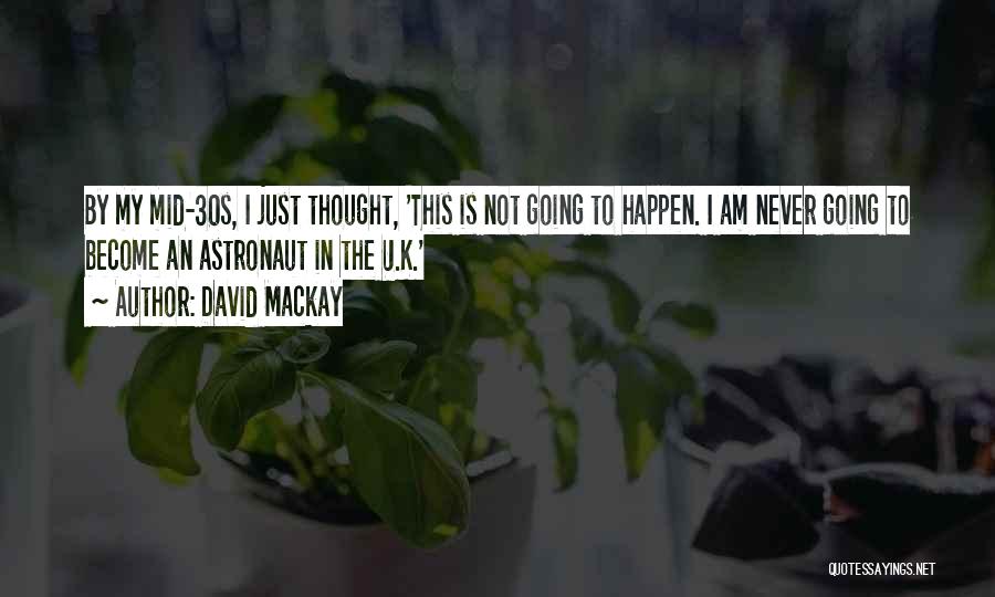 Things You Never Thought Would Happen Quotes By David Mackay
