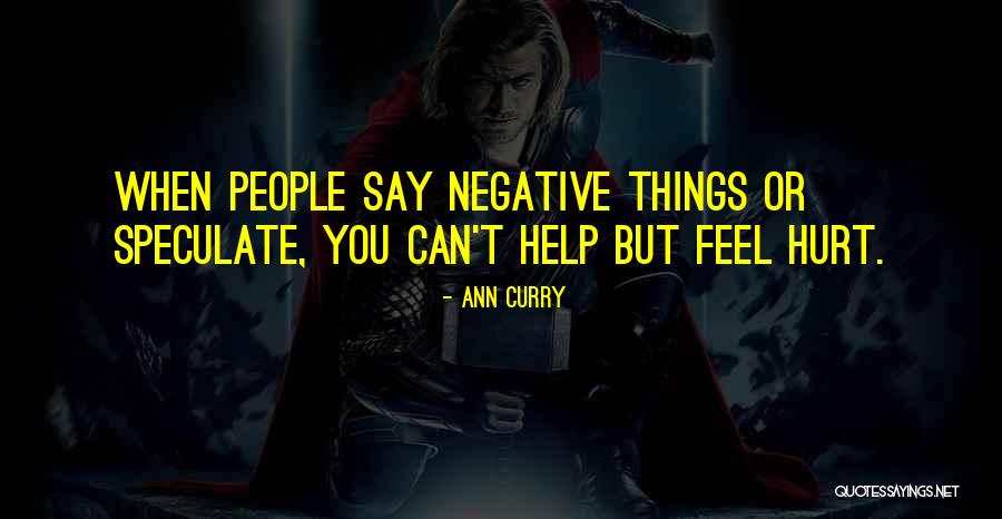 Things You Say Hurt Quotes By Ann Curry Things You Say Hurt Quotes By Ann Curry