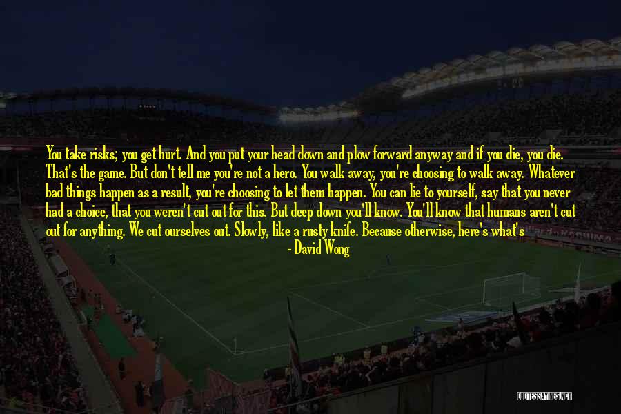 Things You Say Hurt Quotes By David Wong Things You Say Hurt Quotes By David Wong