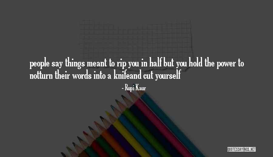 Things You Say Hurt Quotes By Rupi Kaur Things You Say Hurt Quotes By Rupi Kaur