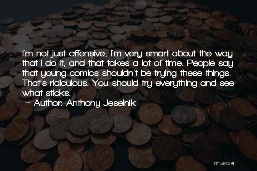 Things You Shouldn't Do Quotes By Anthony Jeselnik