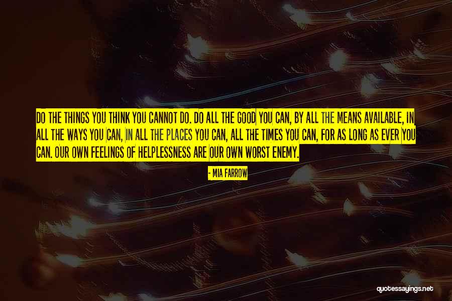 Things You Think You Cannot Do Quotes By Mia Farrow Things You Think You Cannot Do Quotes By Mia Farrow