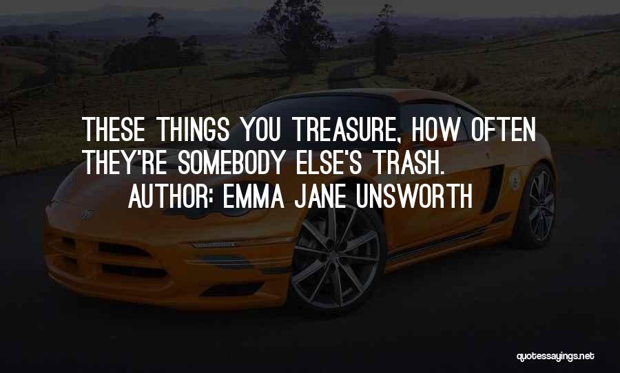 Things You Treasure Quotes By Emma Jane Unsworth