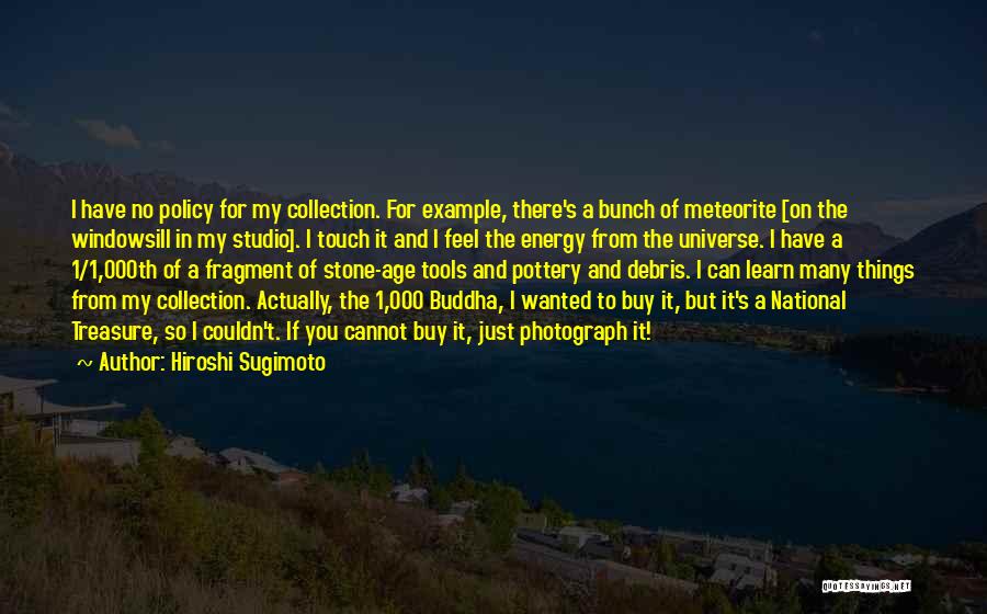 Things You Treasure Quotes By Hiroshi Sugimoto