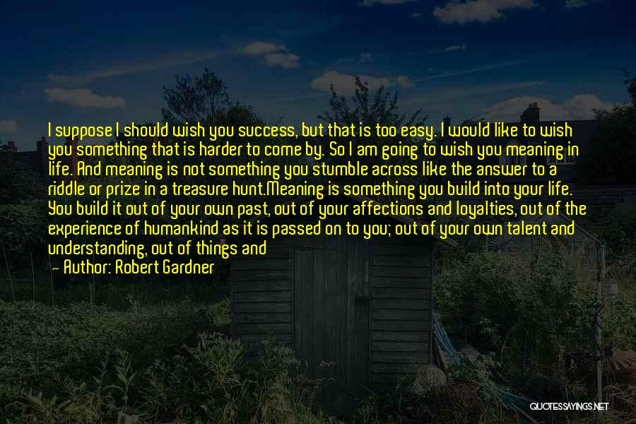 Things You Treasure Quotes By Robert Gardner
