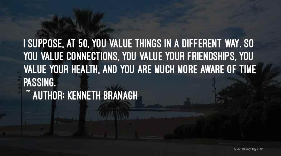 Things You Value Quotes By Kenneth Branagh