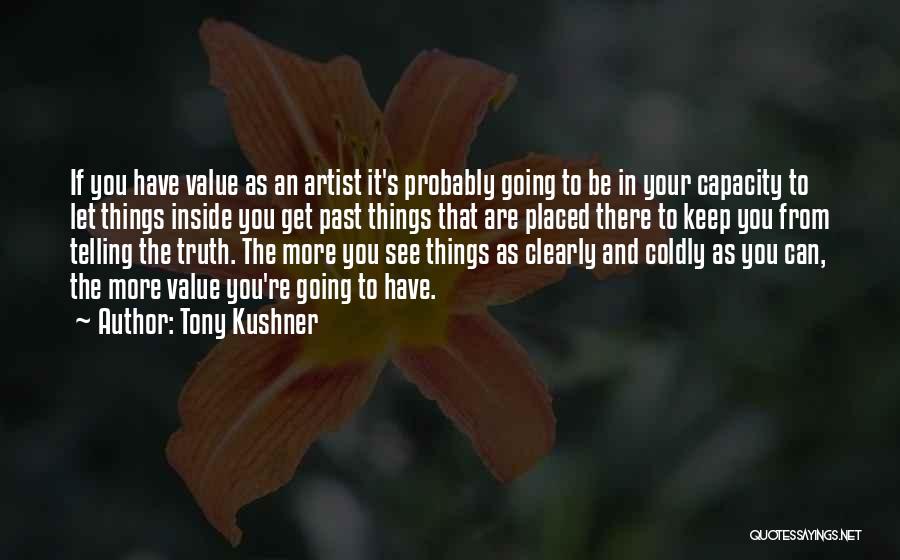 Things You Value Quotes By Tony Kushner