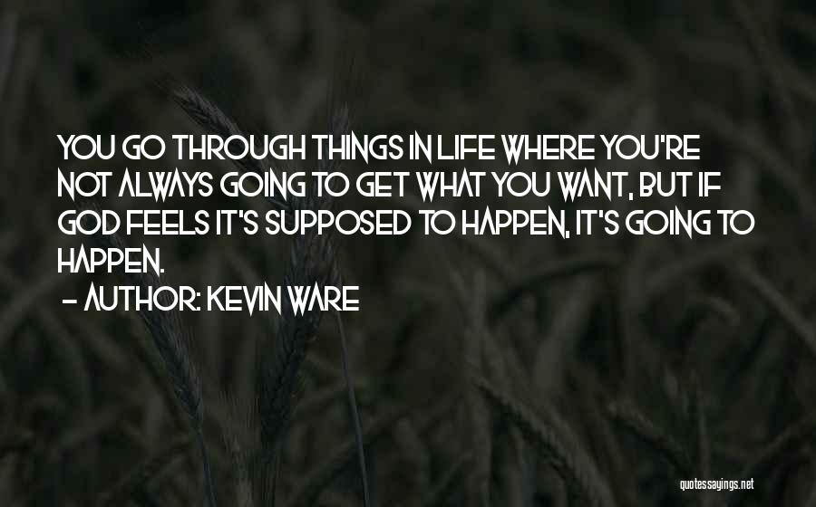 Things You Want In Life Quotes By Kevin Ware