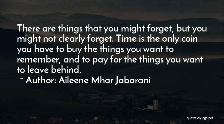 Things You Want To Forget Quotes By Aileene Mhar Jabarani
