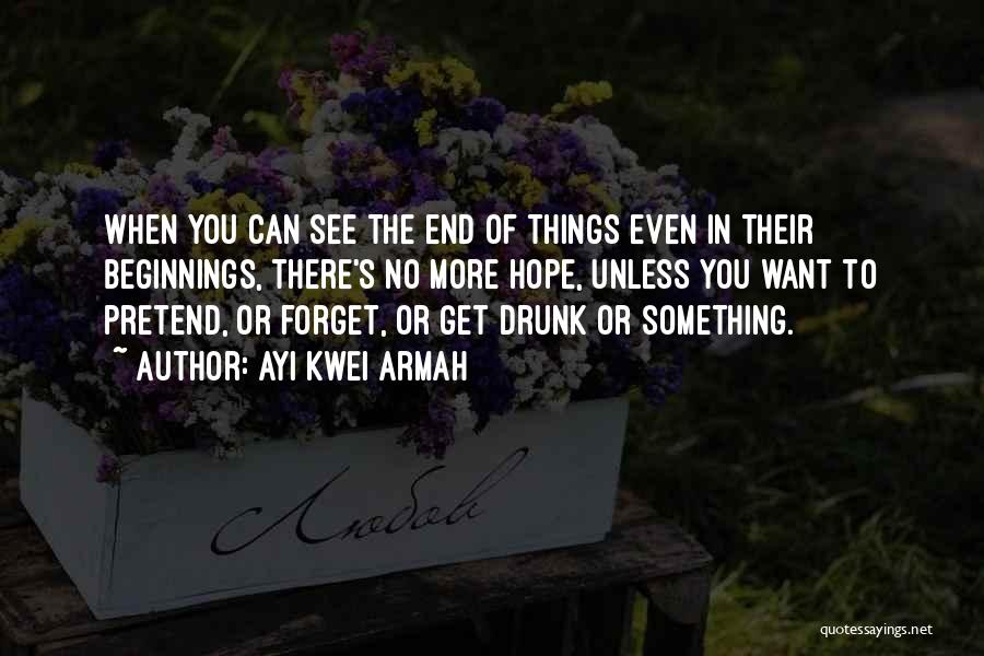 Things You Want To Forget Quotes By Ayi Kwei Armah