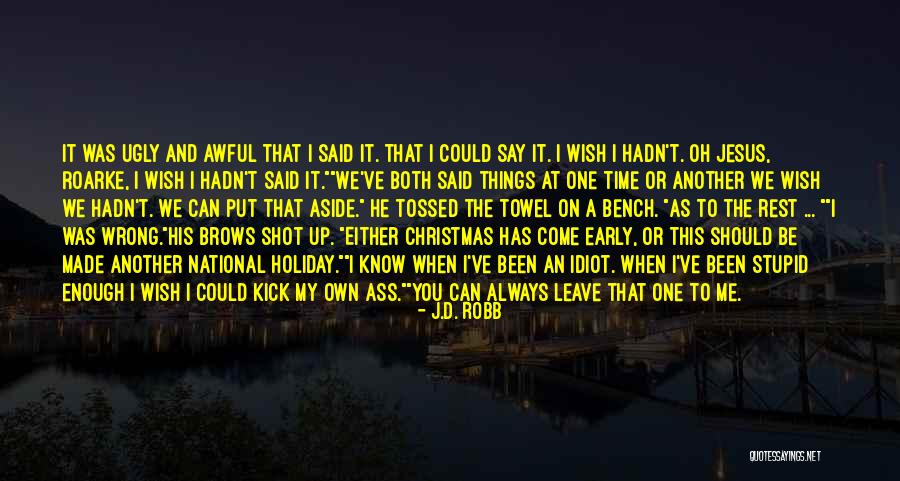 Things You Wish You Could Say Quotes By J.D. Robb Things You Wish You Could Say Quotes By J.D. Robb