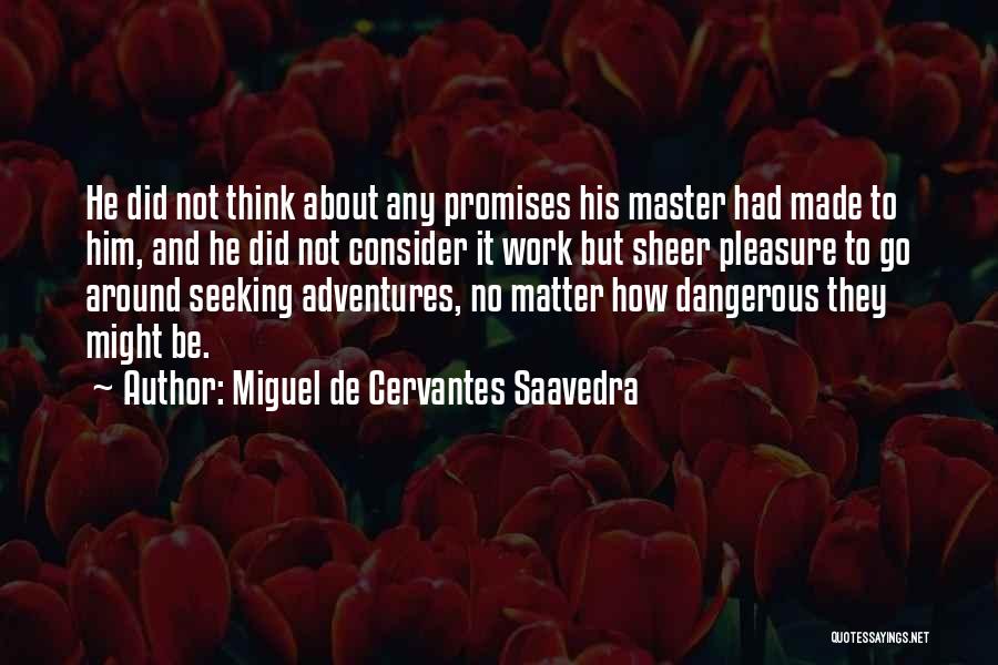 Think About Him Quotes By Miguel De Cervantes Saavedra
