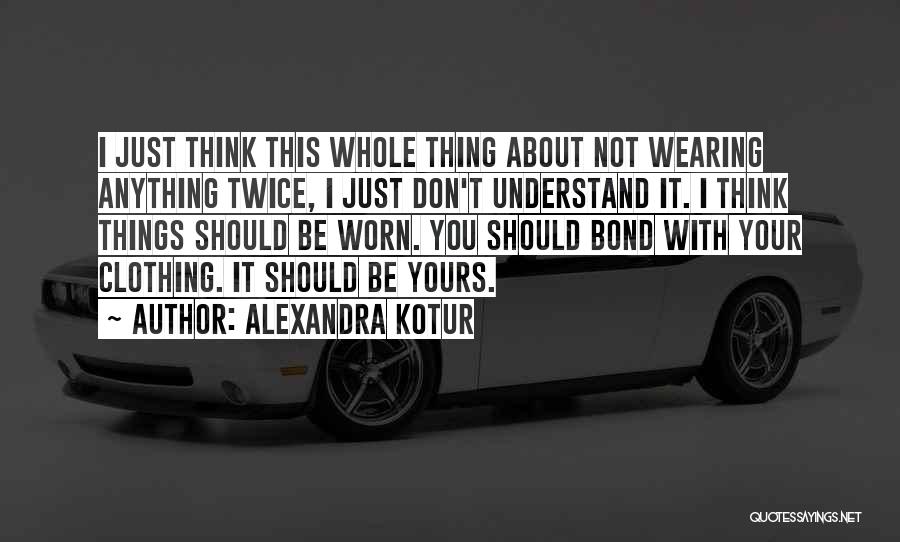 Think About It Twice Quotes By Alexandra Kotur