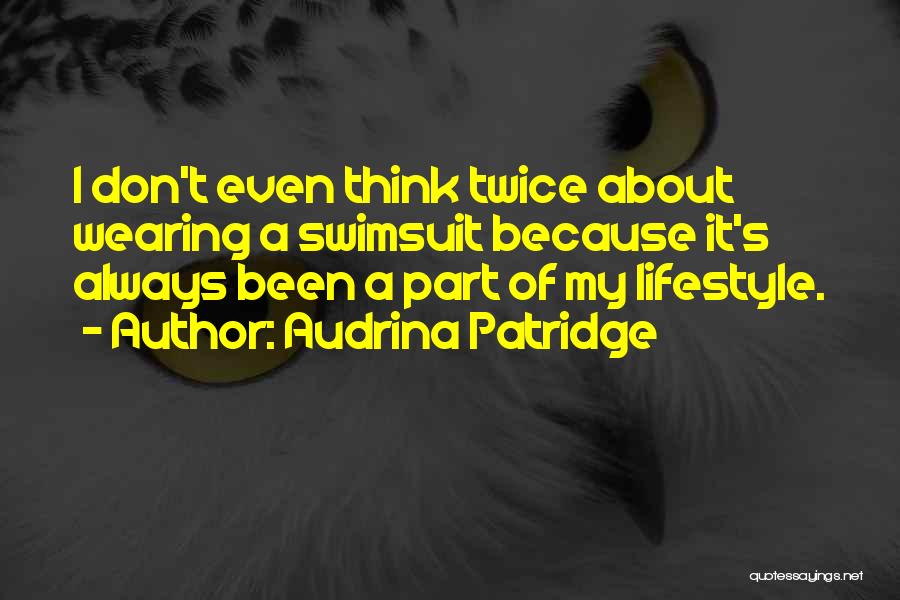 Think About It Twice Quotes By Audrina Patridge