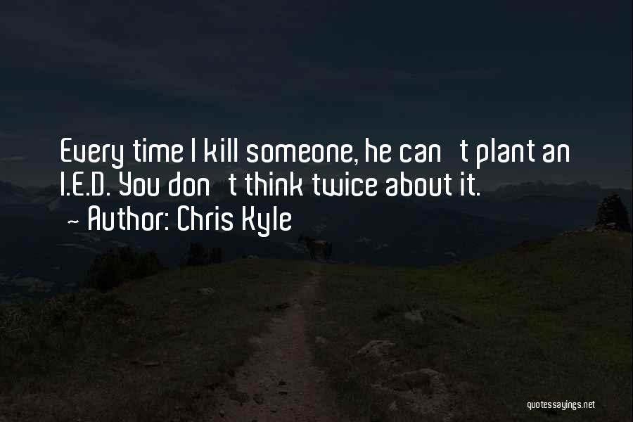 Think About It Twice Quotes By Chris Kyle