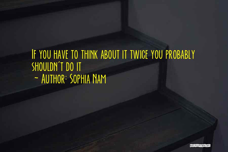 Think About It Twice Quotes By Sophia Nam