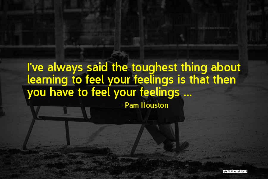 Think About Others Feelings Quotes By Pam Houston