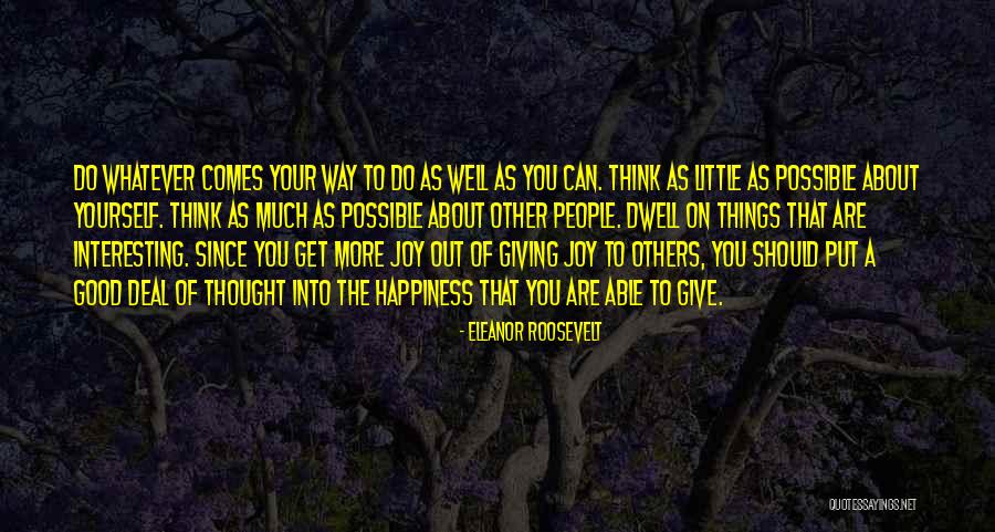 Think About Others Happiness Quotes By Eleanor Roosevelt