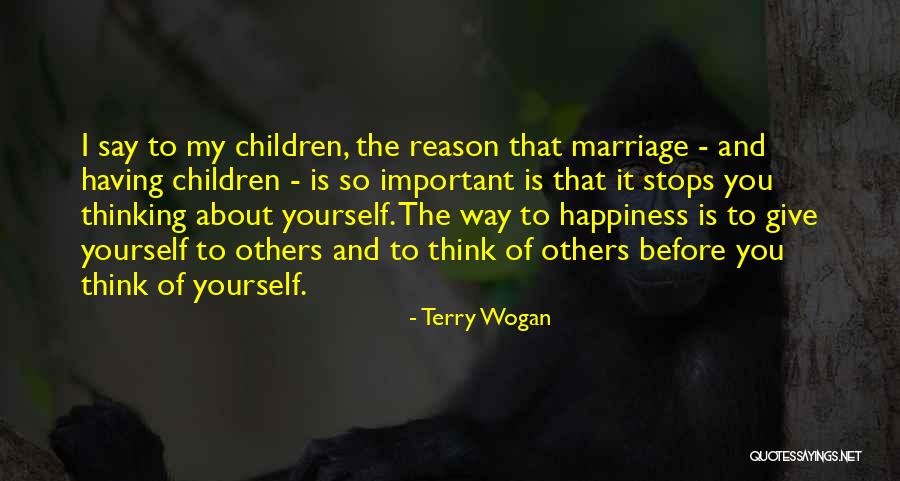 Think About Others Happiness Quotes By Terry Wogan