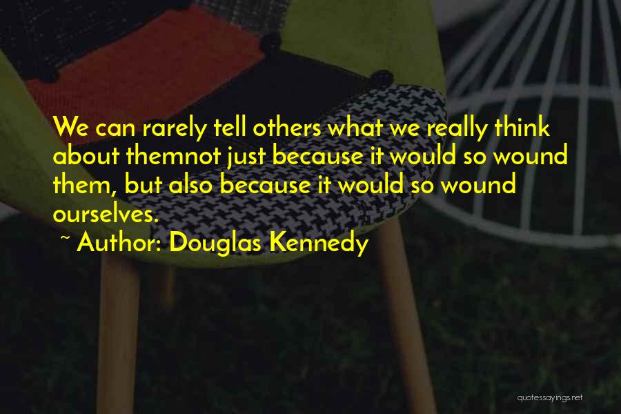 Think About Others Quotes By Douglas Kennedy