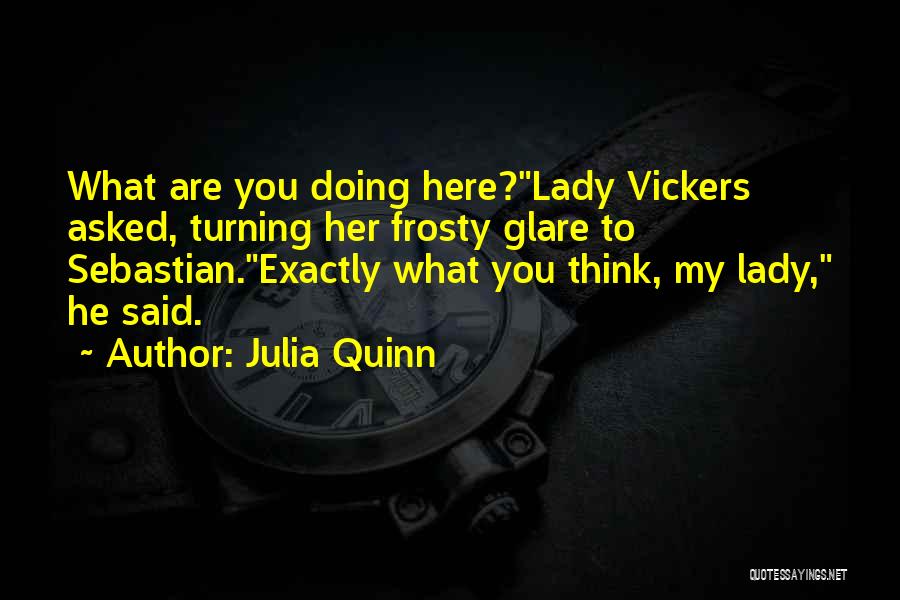 Think About What You Are Doing Quotes By Julia Quinn