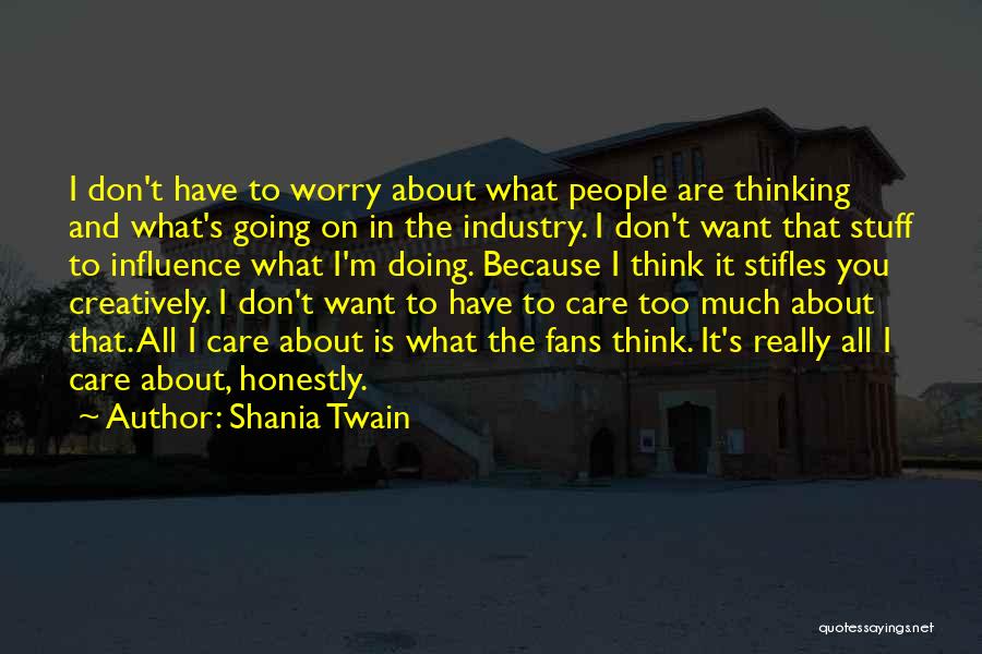 Think About What You Are Doing Quotes By Shania Twain