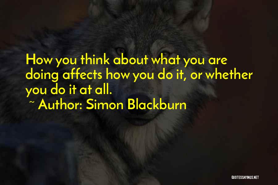 Think About What You Are Doing Quotes By Simon Blackburn