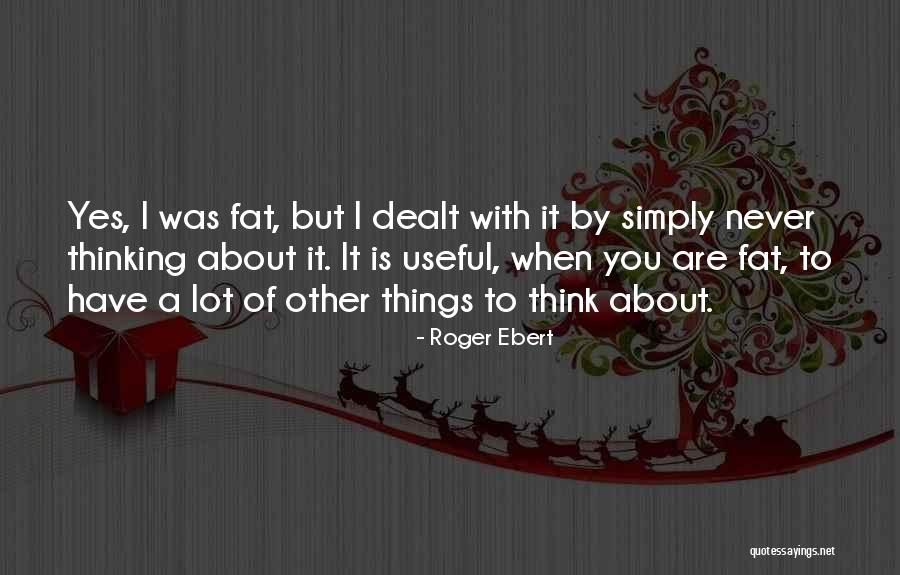 Think About You A Lot Quotes By Roger Ebert Think About You A Lot Quotes By Roger Ebert