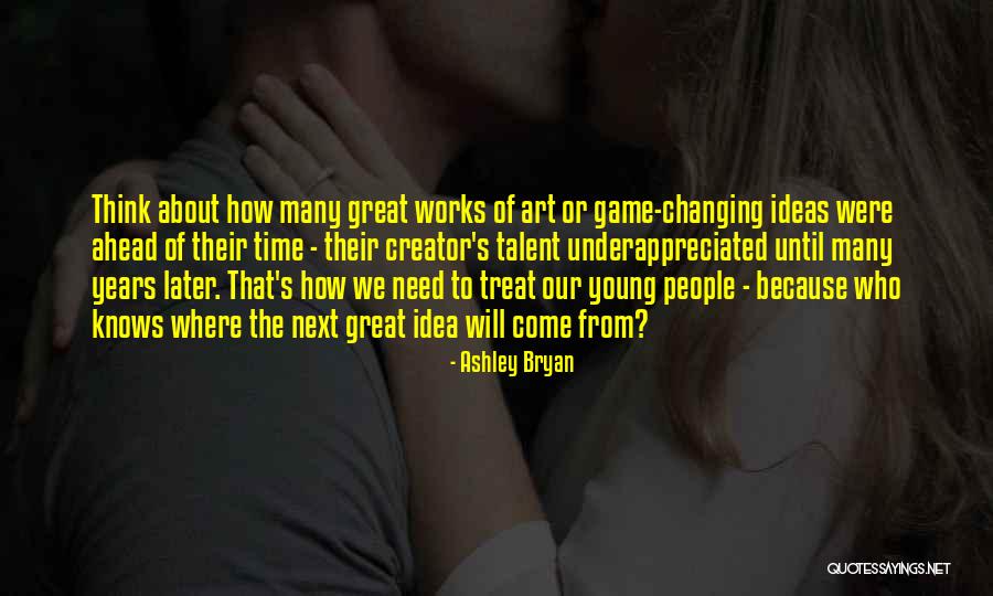 Think Ahead Of Time Quotes By Ashley Bryan Think Ahead Of Time Quotes By Ashley Bryan