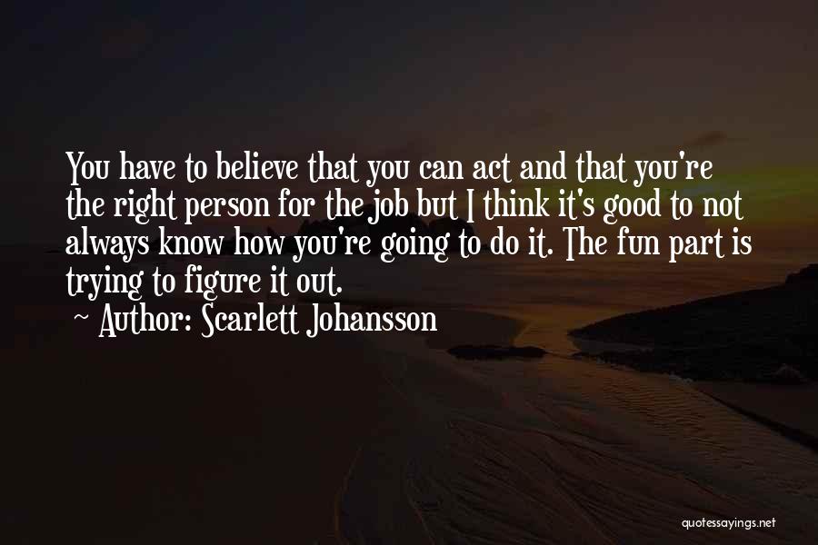 Think And Act Quotes By Scarlett Johansson
