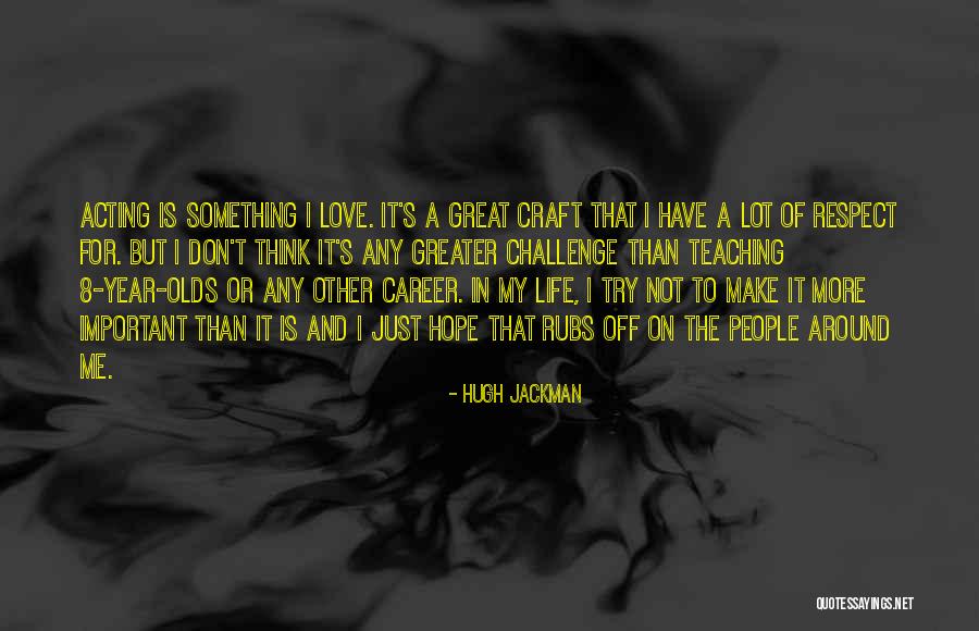 Think And Love Quotes By Hugh Jackman Think And Love Quotes By Hugh Jackman